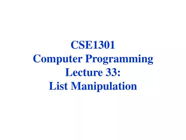 cse1301 computer programming lecture 33 list manipulation