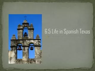 6.5 Life in Spanish Texas