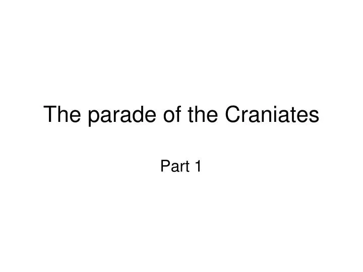 the parade of the craniates