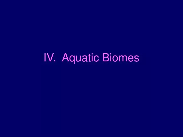 iv aquatic biomes