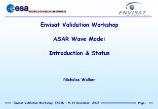Envisat Validation Workshop ASAR Wave Mode: Introduction &amp; Status Nicholas Walker