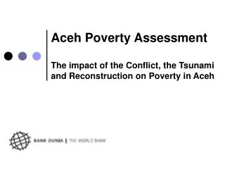 Aceh Poverty Assessment The impact of the Conflict, the Tsunami and Reconstruction on Poverty in Aceh