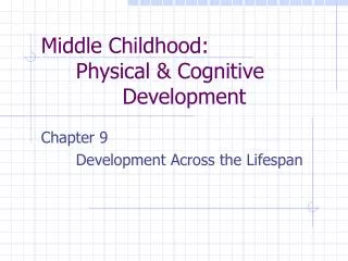 Middle Childhood: 	Physical &amp; Cognitive 			 Development