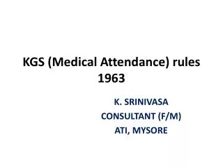 KGS (Medical Attendance) rules 1963