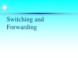 Switching and Forwarding