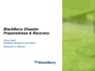 BlackBerry Disaster Preparedness &amp; Recovery Tracy Dent Wireless Solutions Architect Research In Motion