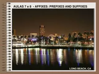 AULAS 7 e 8 - AFFIXES: PREFIXES AND SUFFIXES