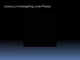 Lesson 5: Investigating Lunar Phases