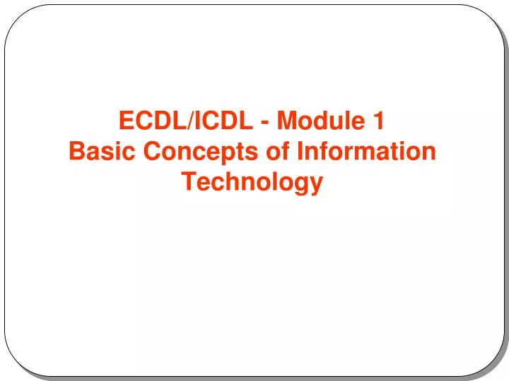 ecdl icdl module 1 basic concepts of information technology