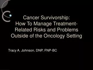 Cancer Survivorship: How To Manage Treatment-Related Risks and Problems Outside of the Oncology Setting