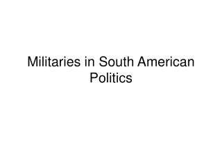 Militaries in South American Politics