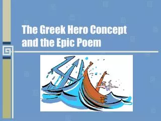 The Greek Hero Concept and the Epic Poem