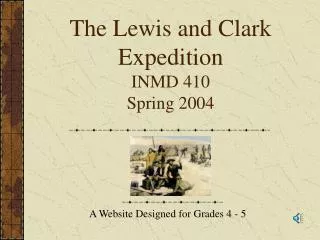 The Lewis and Clark Expedition INMD 410 Spring 2004