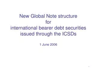 New Global Note structure for international bearer debt securities issued through the ICSDs 1 June 2006