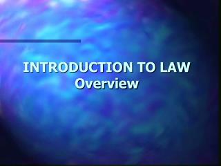 INTRODUCTION TO LAW Overview