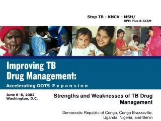 Strengths and Weaknesses of TB Drug Management Democratic Republic of Congo, Congo Brazzaville, Uganda, Nigeria, and Ben