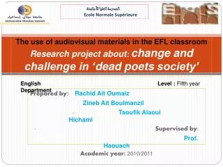 The use of audiovisual materials in the EFL classroom Research project about : change and challenge in ‘ dead poets