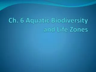 Ch. 6 Aquatic Biodiversity and Life Zones