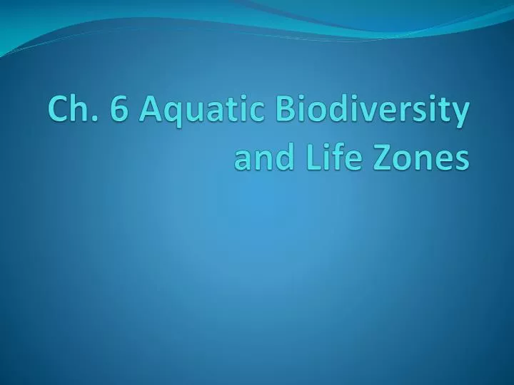 ch 6 aquatic biodiversity and life zones