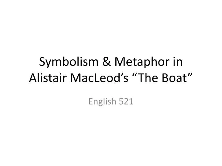 symbolism metaphor in alistair macleod s the boat