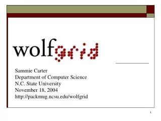 Sammie Carter Department of Computer Science N.C. State University November 18, 2004 http://packmug.ncsu.edu/wolfgrid