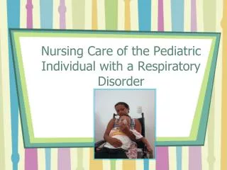 Nursing Care of the Pediatric Individual with a Respiratory Disorder