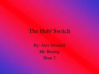 The Hub/ Switch