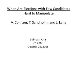When Are Elections with Few Candidates Hard to Manipulate V. Conitzer , T. Sandholm , and J. Lang