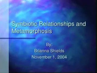 Symbiotic Relationships and Metamorphosis