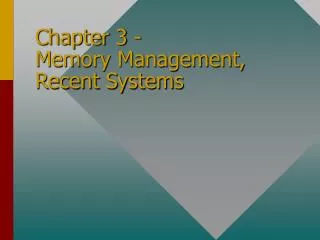 Chapter 3 - Memory Management, Recent Systems