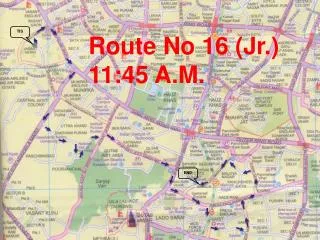 Route No 16 (Jr.) 11:45 A.M.