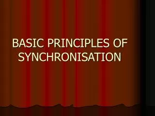 BASIC PRINCIPLES OF SYNCHRONISATION