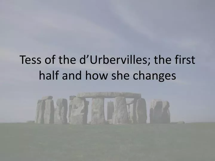 tess of the d urbervilles the first half and how she changes