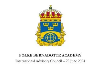FOLKE BERNADOTTE ACADEMY International Advisory Council – 22 June 2004