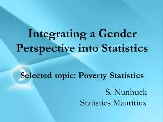 Integrating a Gender Perspective into Statistics Selected topic: Poverty Statistics