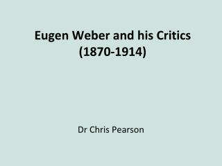 Eugen Weber and his Critics (1870-1914)