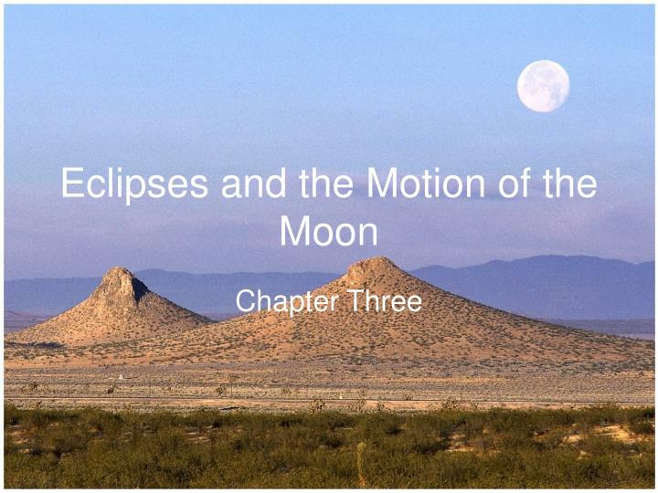 eclipses and the motion of the moon