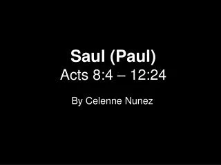 Saul (Paul) Acts 8:4 – 12:24