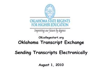 OKcollegestart.org Oklahoma Transcript Exchange Sending Transcripts Electronically August 1, 2010
