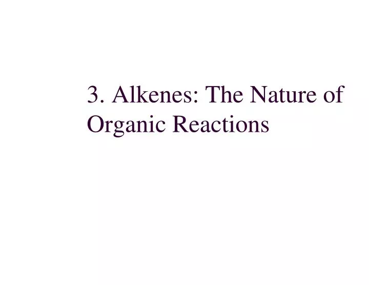 3 alkenes the nature of organic reactions