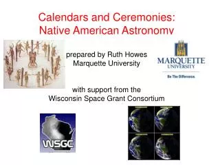 Calendars and Ceremonies: Native American Astronomy prepared by Ruth Howes Marquette University with support from the Wi