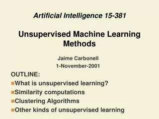 Artificial Intelligence 15-381 Unsupervised Machine Learning Methods