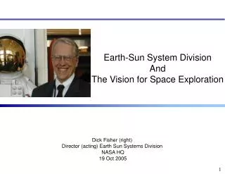 Dick Fisher (right) Director (acting) Earth Sun Systems Division NASA HQ 19 Oct 2005