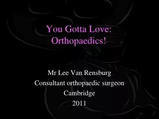 You Gotta Love: Orthopaedics!