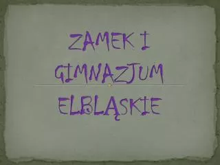 ZAMEK I GIMNAZJUM ELBLĄSKIE