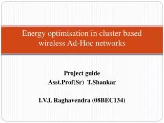 Energy optimisation in cluster based wireless Ad-Hoc networks