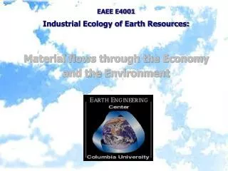 EAEE E4001 Industrial Ecology of Earth Resources: Material flows through the Economy and the Environment