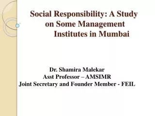 Social Responsibility: A Study 	on Some Management 		Institutes in Mumbai