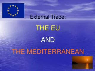 External Trade: THE EU AND THE MEDITERRANEAN