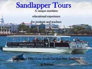 A unique maritime educational experience for students and teachers Focusing on Fifth Grade South Carolina State Standa